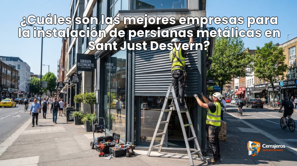 featured cuales son las mejores empresas para la instalacion de persianas metalicas en sant just desvern