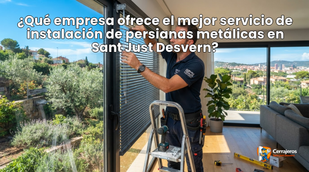 featured que empresa ofrece el mejor servicio de instalacion de persianas metalicas en sant just desvern