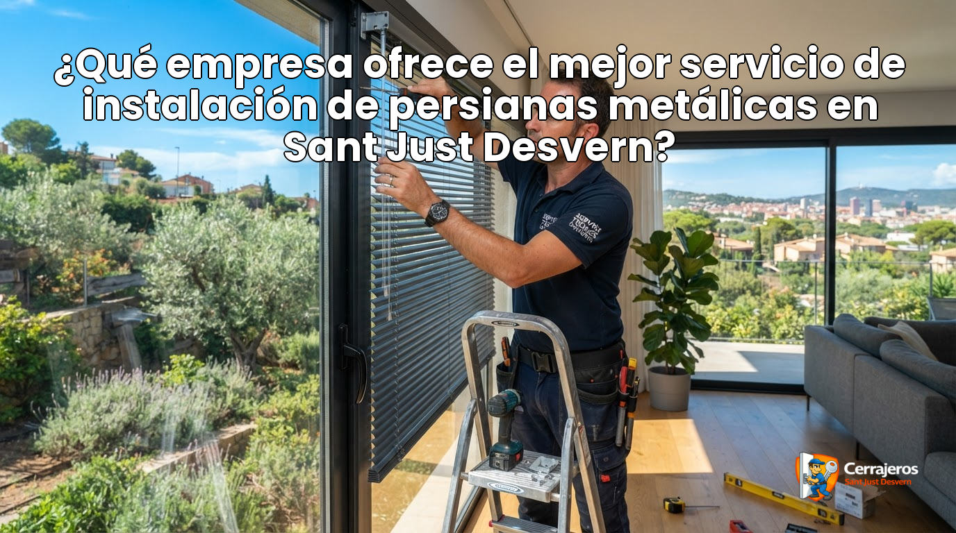 featured que empresa ofrece el mejor servicio de instalacion de persianas metalicas en sant just desvern