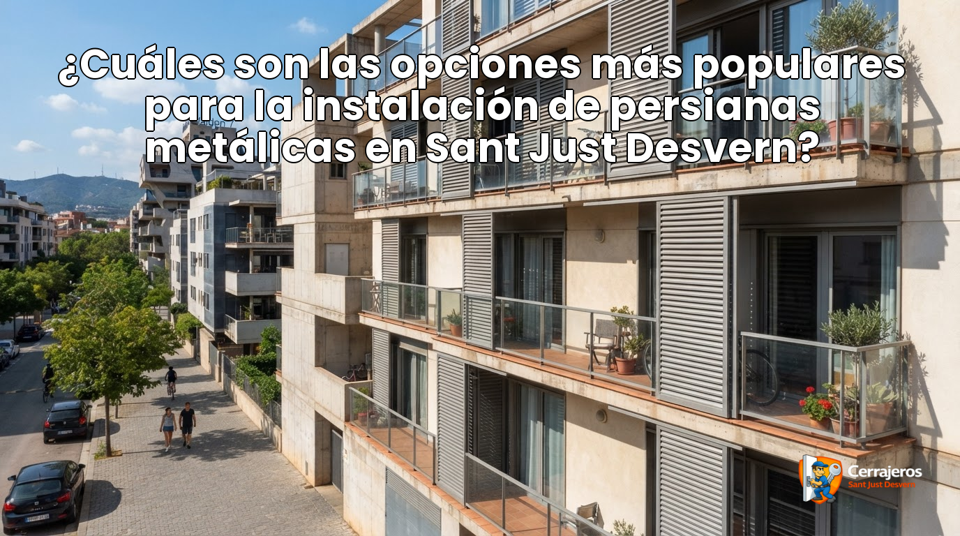 featured cuales son las opciones mas populares para la instalacion de persianas metalicas en sant just desvern